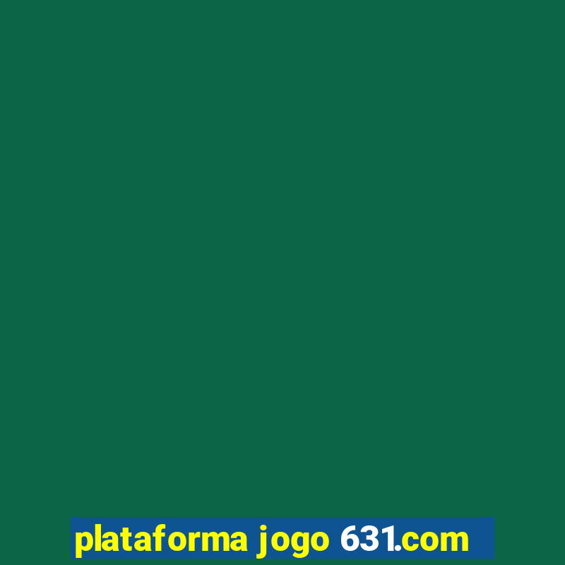 plataforma jogo 631.com